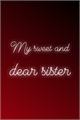 História: My sweet and dear sister