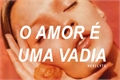 História: O amor &#233; uma vadia.