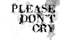 História: Please don&#39;t cry -Cellyu