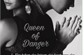 História: Queen Of Danger