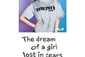 História: The Dream Of A Girl Lost In Tears.