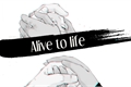História: Alive to life