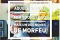 História: Aquela na qual Min Yoongi &#233; s&#243; mais um dos nomes de Morfeu