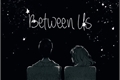 História: Between Us