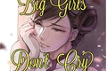 História: Big Girls Don&#39;t Cry