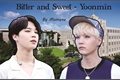 História: Bitter and Sweet - Yoonmin