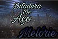 História: Ditadura De A&#231;o - Mel&#243;rio