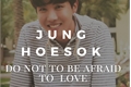 História: Do not be afraid to love...(j-hope)