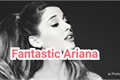 História: Fantastic Ariana