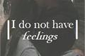 História: I do not have feelings