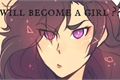 História: I will become a girl