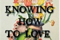 História: Knowing How To Love