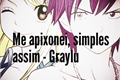 História: Me apaixonei, simples assim - Graylu