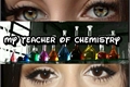 História: My teacher of chemistry