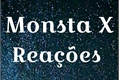 História: Rea&#231;&#245;es Monsta X