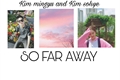 História: So Far Away - Kim Mingyu