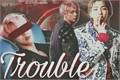 História: Trouble - Tr