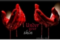 História: Under your skin