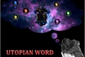 História: Utopian Word
