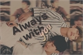 História: Always With You
