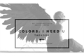História: Colors - I Need U