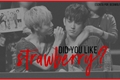 História: Did You Like Strawberry?