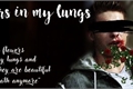 História: Flowers in my lungs