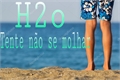 História: H2o- Tente n&#227;o se molhar
