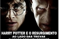 História: Harry Potter e o Resurgimento