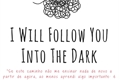 História: I Will Follow You Into The Dark.