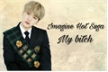 História: Imagine Hot Suga - My Bitch