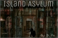 História: Island Asylum
