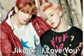 História: Jikook- I Love You
