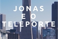 História: Jonas e o Teleporte