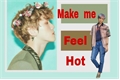História: Make me feel hot