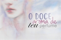 História: O doce aroma de teu perfume