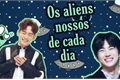 História: Os aliens nossos de cada dia