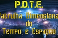 História: P.D.T.E - Patrulha Dimensional do Tempo e Espa&#231;o