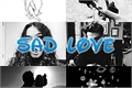 História: Sad Love