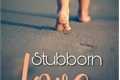 História: Stubborn love