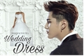 História: Wedding Dress (Imagine Kris Wu)