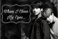 História: When I Close My Eyes ---Hiatus---