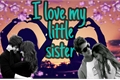 História: Y love you little sister- eu amo voc&#234; maninha
