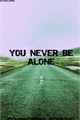 História: You never be alone