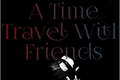 História: A Time Travel With Friends