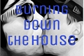História: Burning Down the House