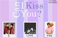 História: Can I Kiss You?; SoonChan