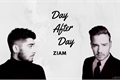 História: Day After Day - Ziam