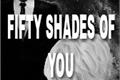 História: Fifty shades of you