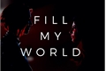História: FIll My World